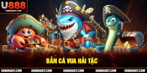 Bắn cá vua hải tặc tựa game đổi thưởng siêu hot