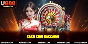 Hướng dẫn cách chơi bài baccrat cho hội viên nhà cái U888