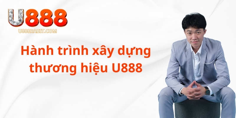 Hành trình xây dựng thương hiệu U888 của Kim Khoa